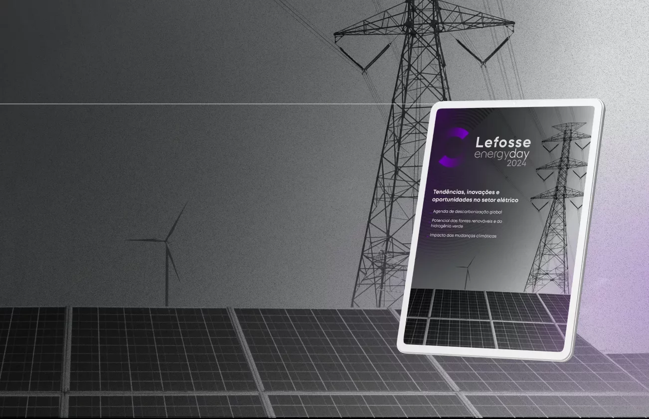 Revista Lefosse Energy Day: confira as principais tendências e análises do setor de Energia